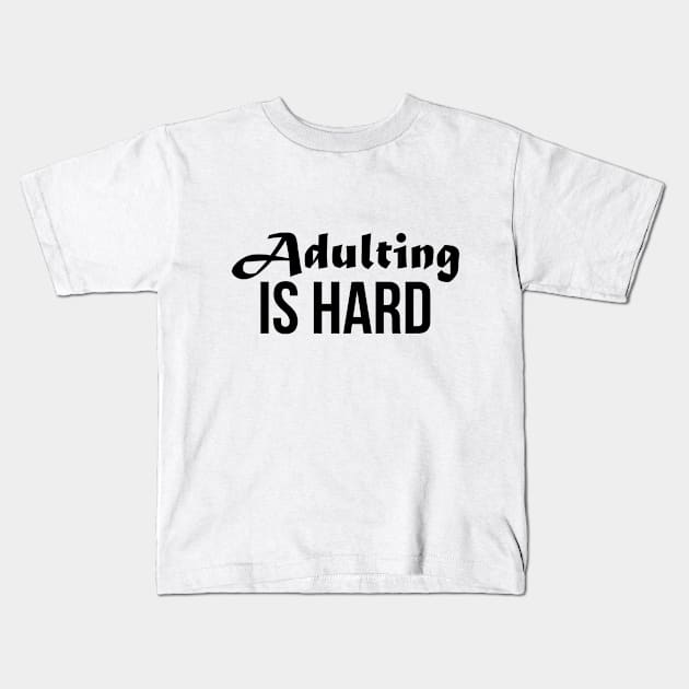 Adult Adulting Hard Funny Teens Humor Kids T-Shirt by Mellowdellow